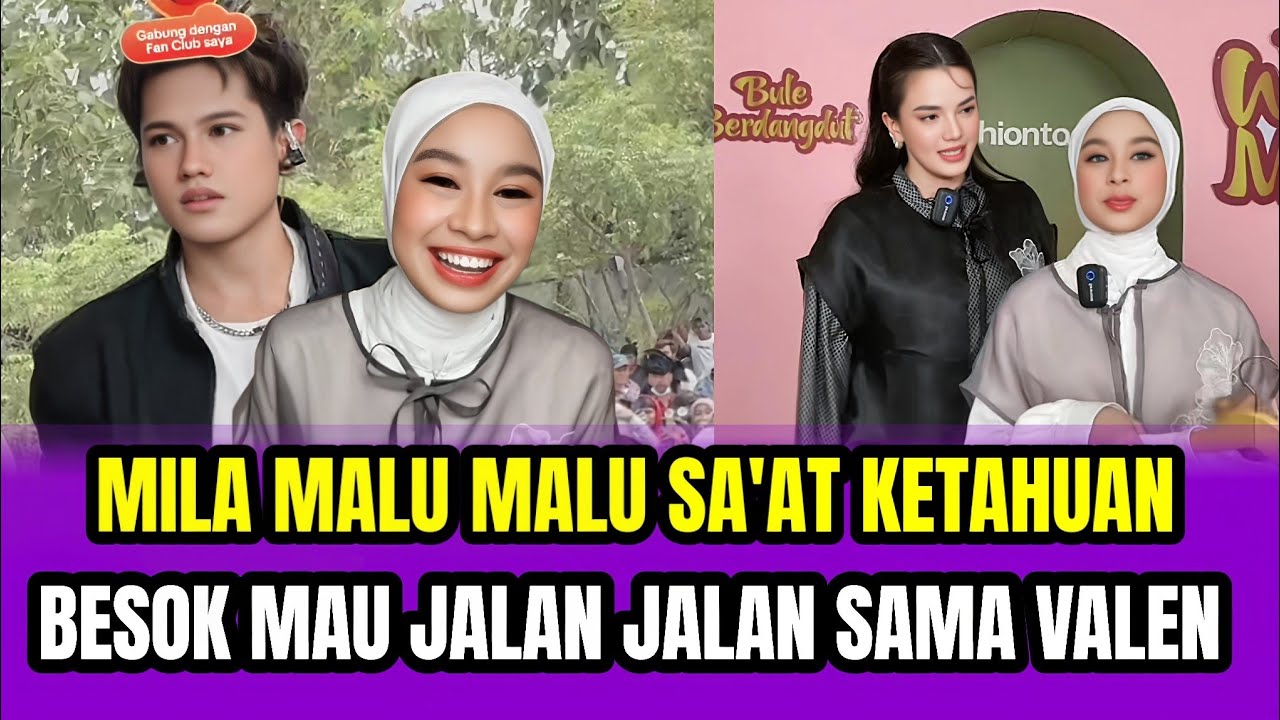 MILA MALU MALU SA'AT KETAHUAN, BESOK MAU JALAN JALAN SAMA VALEN‼️