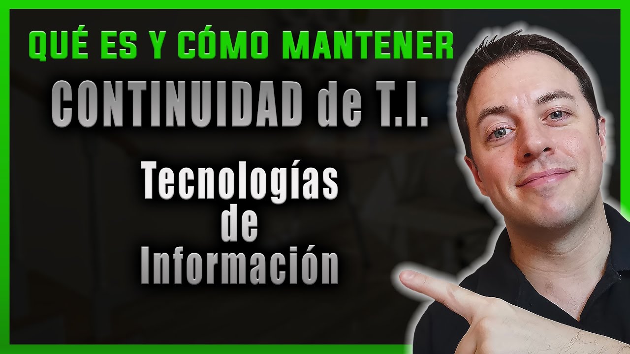 ¿Qué es la CONTINUIDAD de TI (Tecnologías de la Información) en el NEGOCIO? | Alberto López