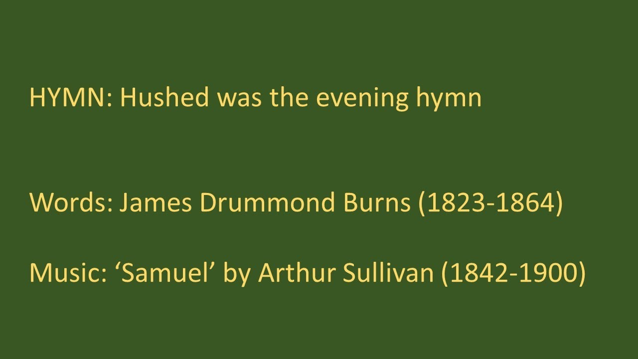 HYMN: Hushed was the evening hymn