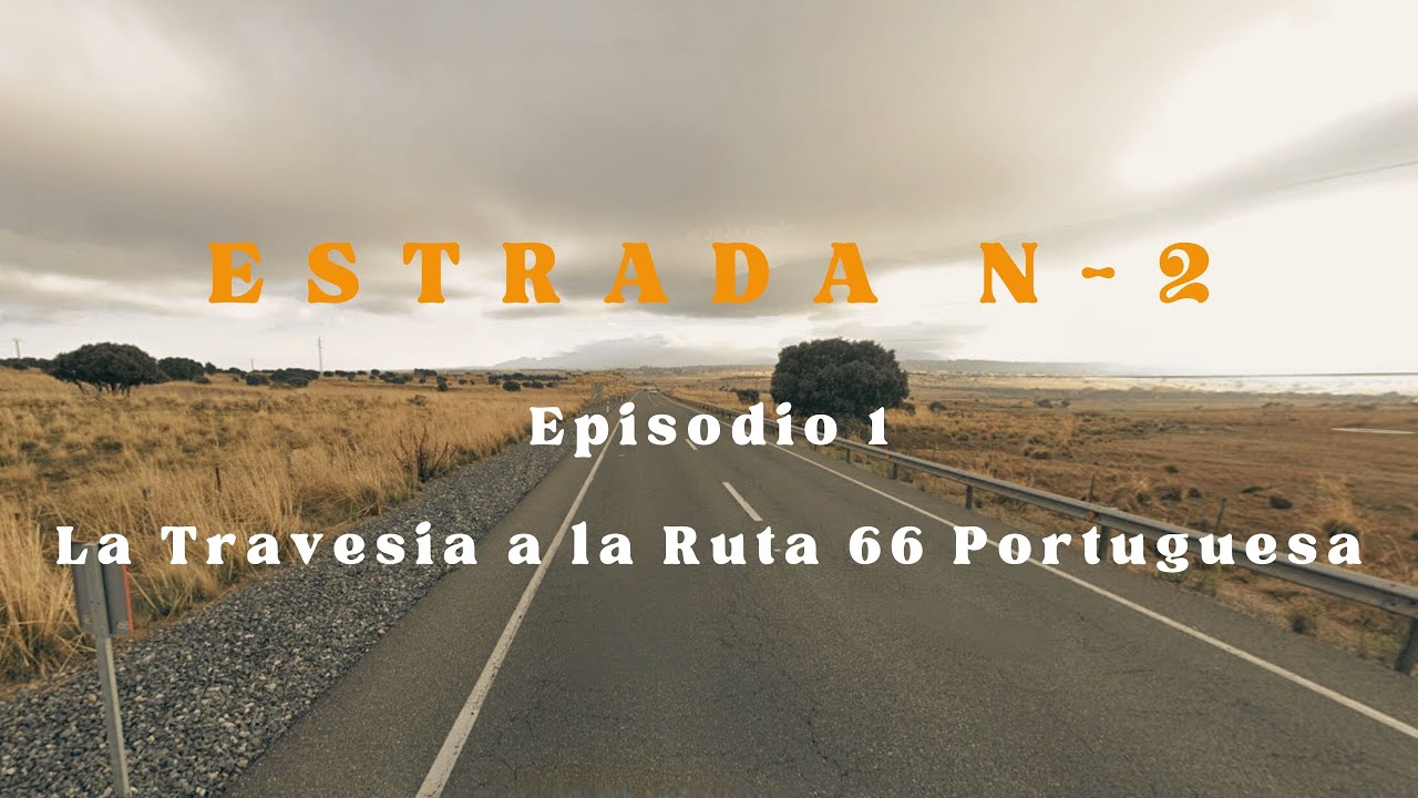 RUTA N2 PORTUGAL (Episodio 1): La Travesía a la Ruta 66 Portuguesa