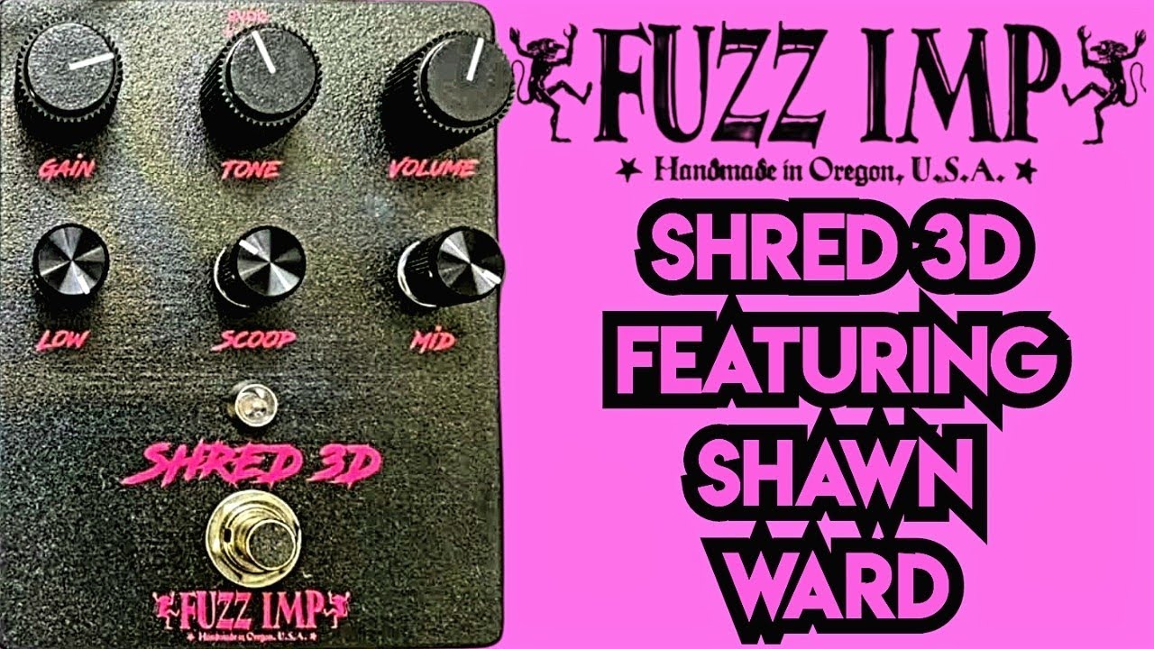 Fuzz Imp Shred 3D w/ Shawn Ward of Ward Guitar Cabinets