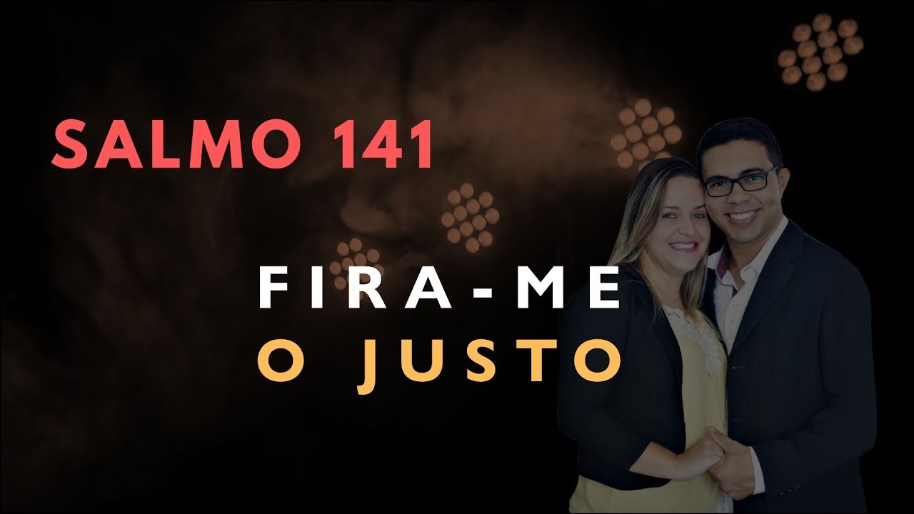 Salmo 141 Estudo: FIRA-ME O JUSTO (B&iacute;blia Explicada)