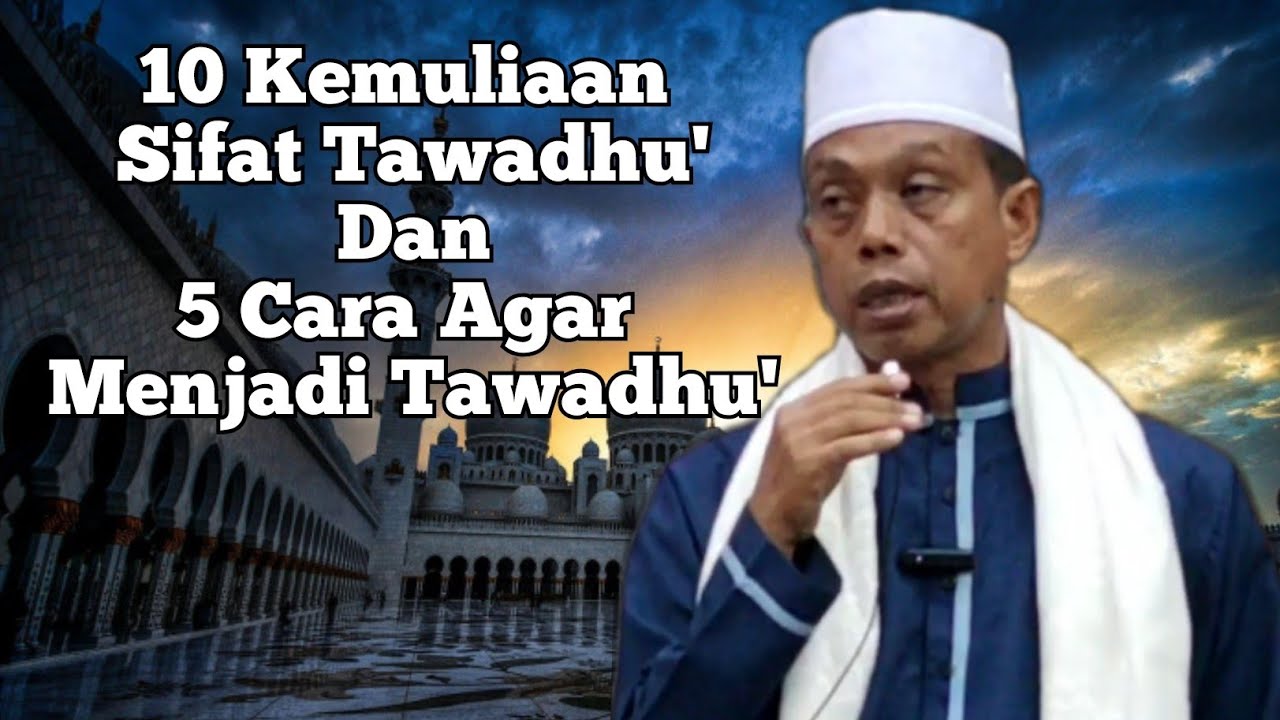 10 KEMULIAAN SIFAT TAWADHU' DAN 5 CARA AGAR MENJADI TAWADHU'