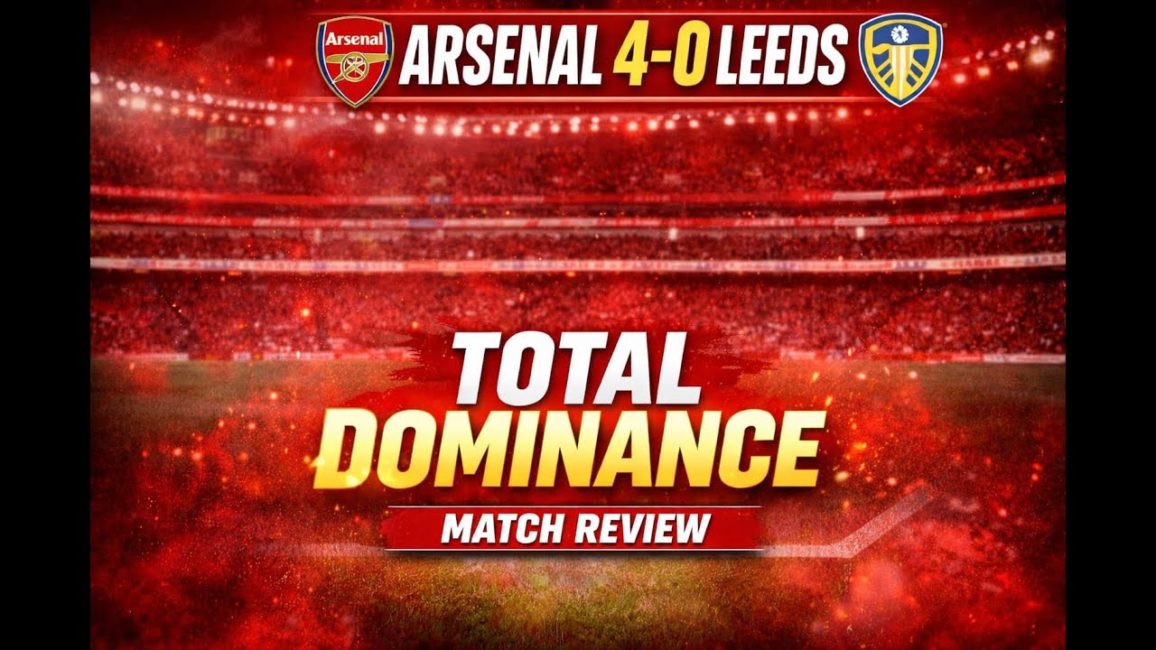 Four-Nil Dominance! Arsenal vs Leeds United Match Review