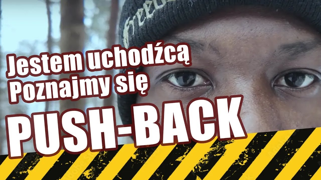 Push-backi, czyli wywózki. Jestem uchodźcą. Poznajmy się