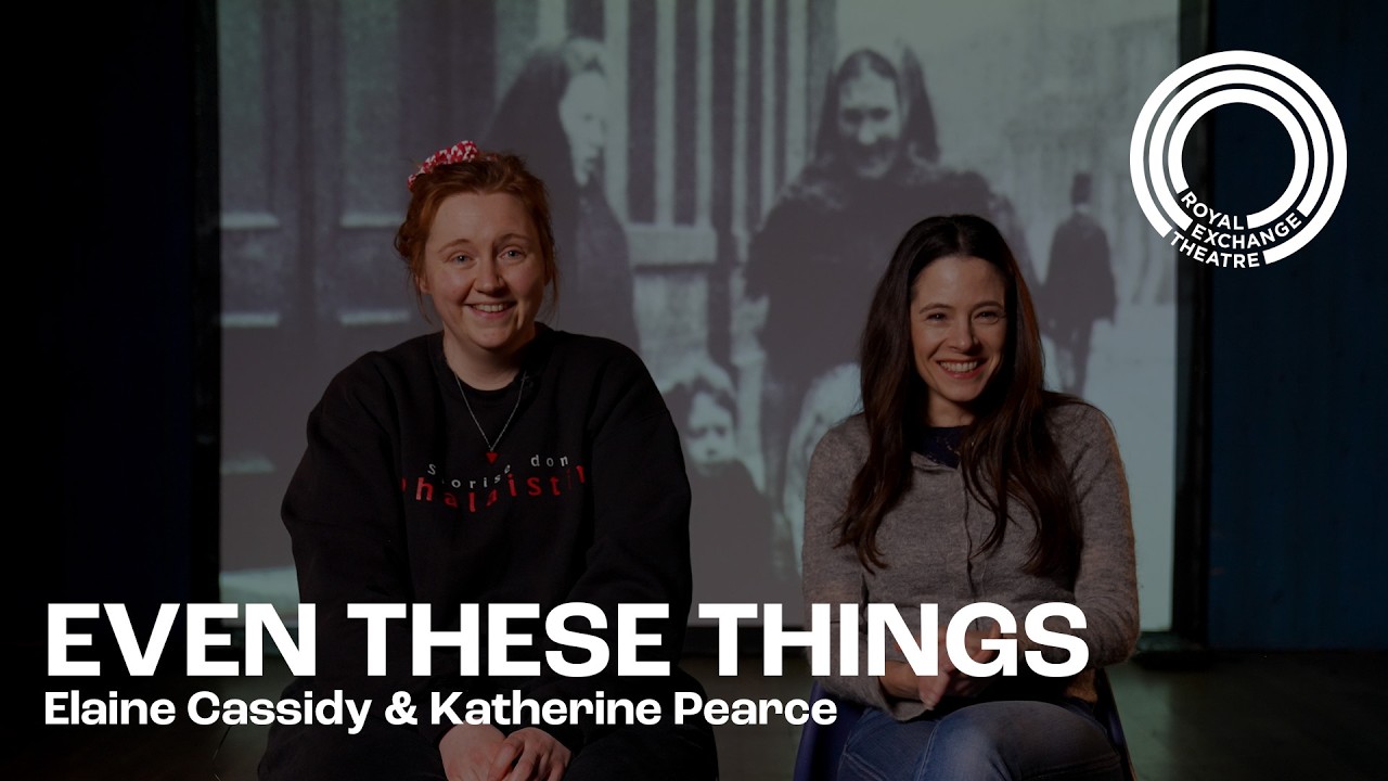 Elaine Cassidy & Katherine Pearce |Even These Things |50th Homecoming Season |Royal Exchange Theatre