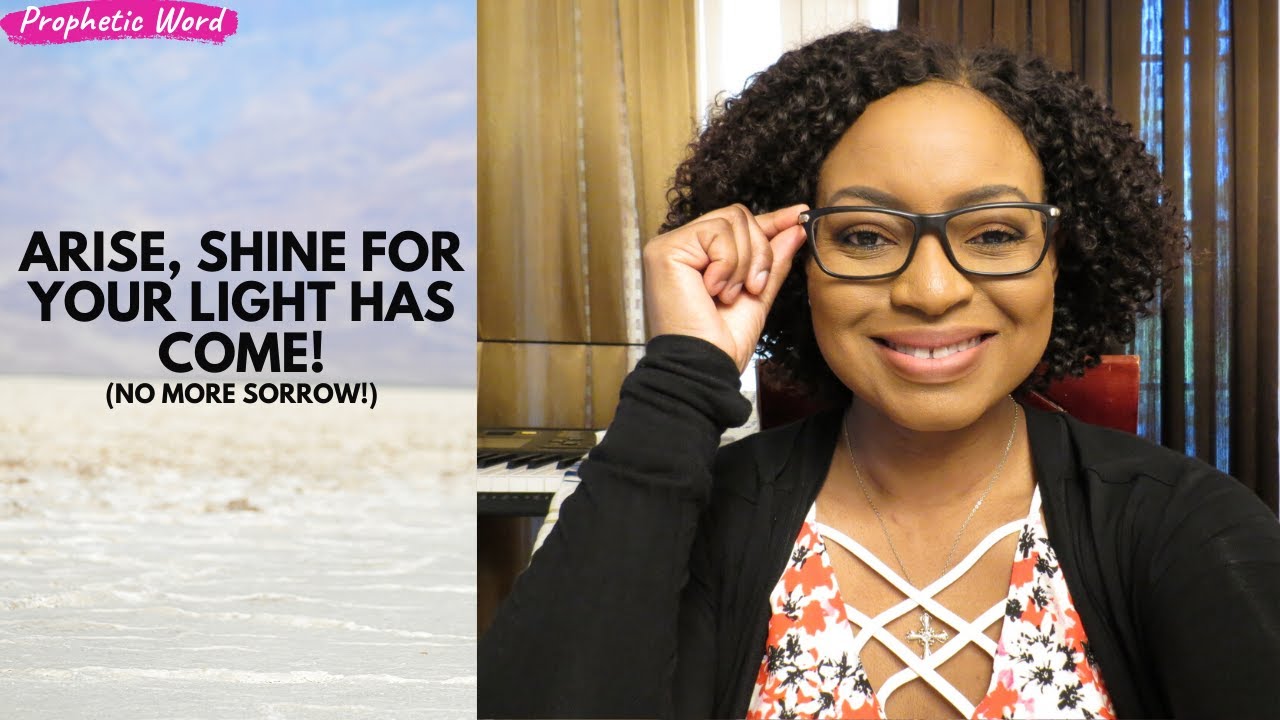 Prophetic Word | ARISE, SHINE FOR YOUR LIGHT HAS COME! (NO MORE SORROW!)