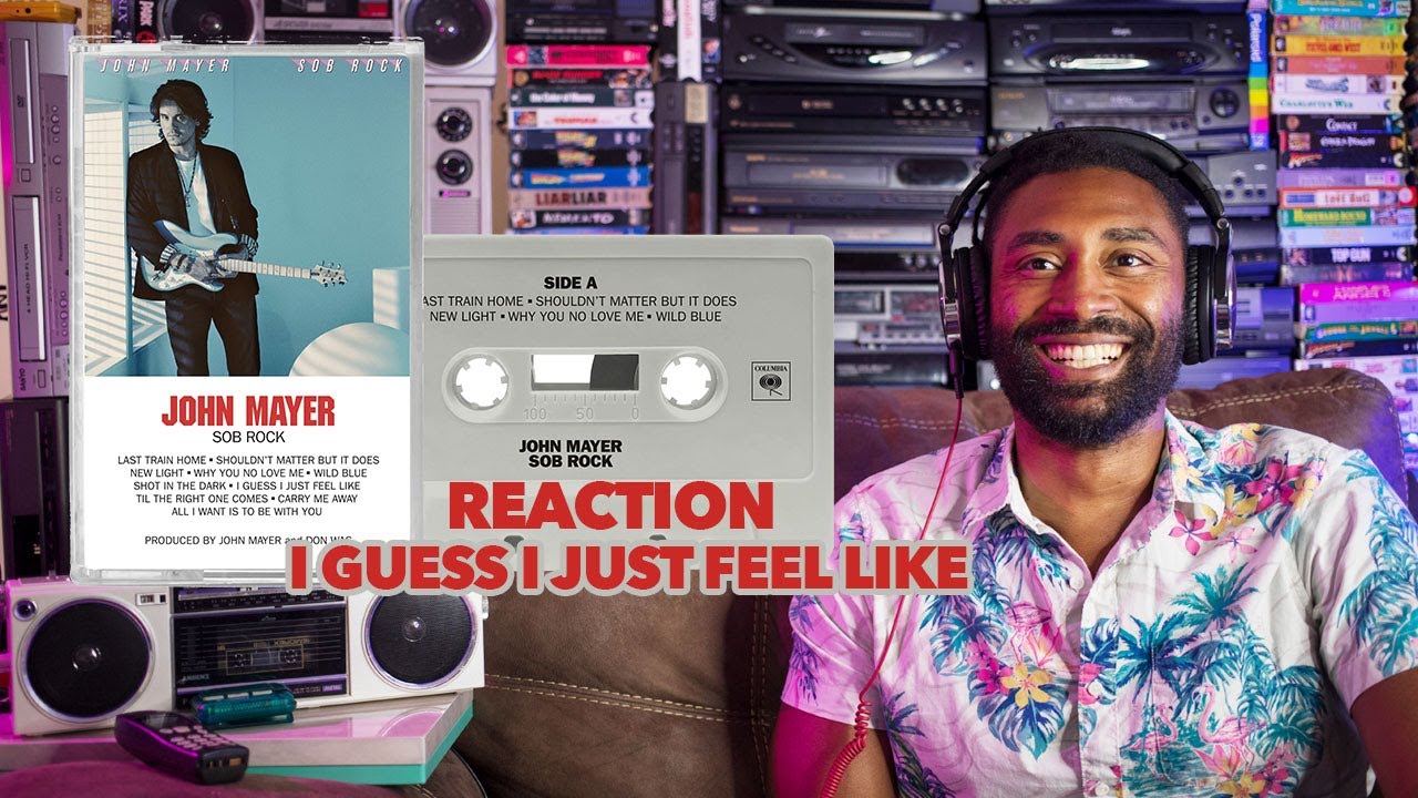 Reaction: John Mayer - I Guess I Just Feel Like - Sob Rock