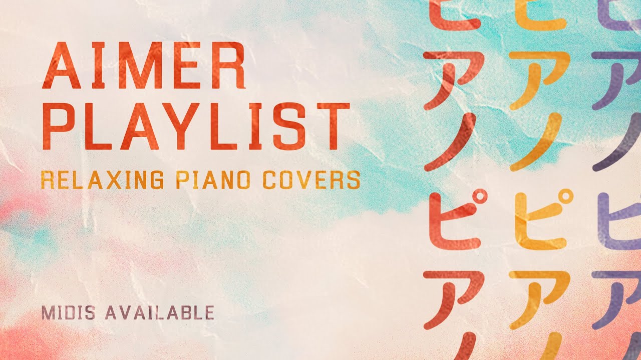 Aimer Playlist | Relaxing Piano Covers | MIDIs Available