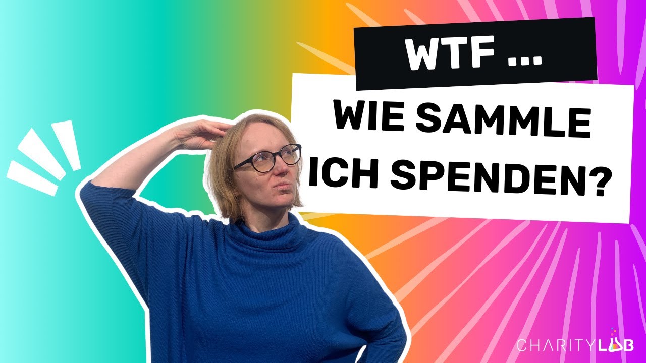 What the Fundraising (WTF) ... wie sammle ich Spenden? | CharityLab