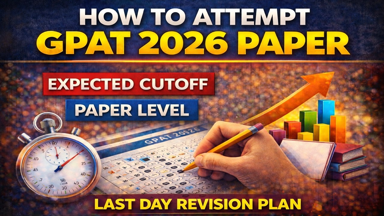 GPAT 2026 Paper Strategy | Expected Cutoff, Paper Level & Last Day Revision Plan
