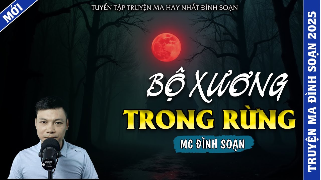 TRUYỆN MA ĐÌNH SOẠN | BỘ XƯƠNG TRONG RỪNG | TRUYỆN MA 2026 MC ĐÌNH SOẠN KỂ LẠI