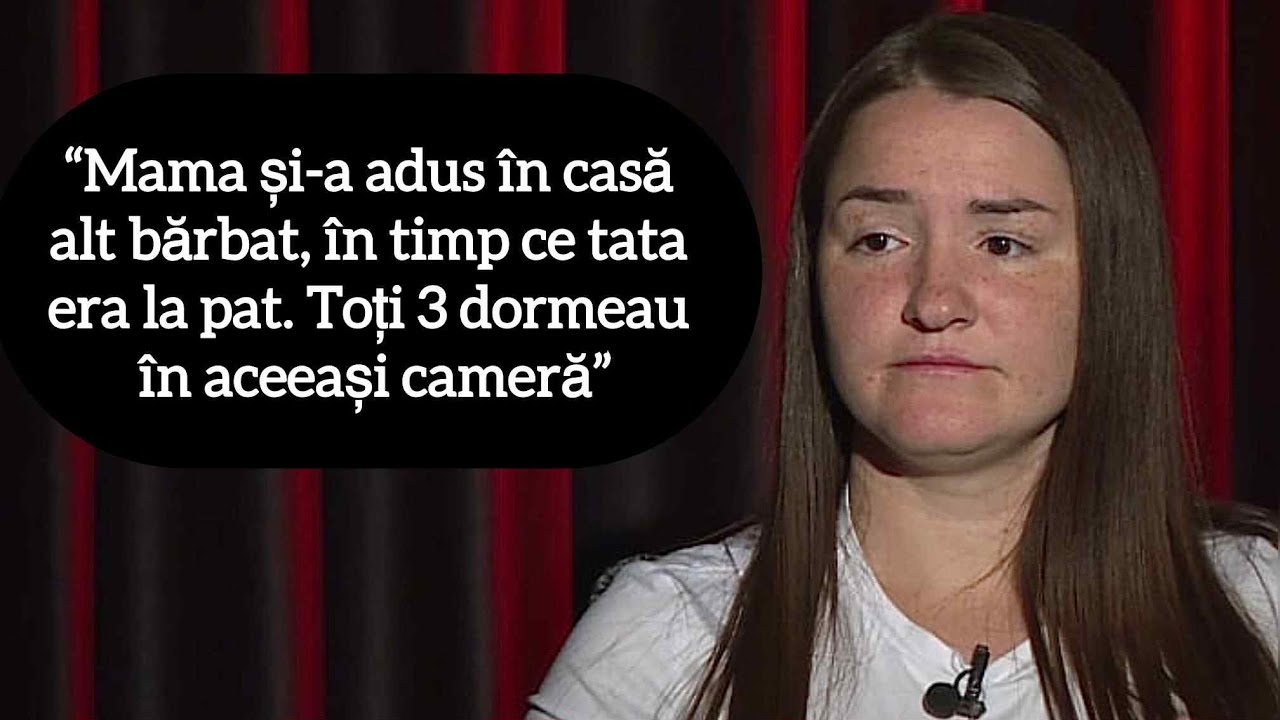 “Mama și-a adus în casă alt bărbat, în timp ce tata era la pat. Toți 3 dormeau în aceeași cameră”