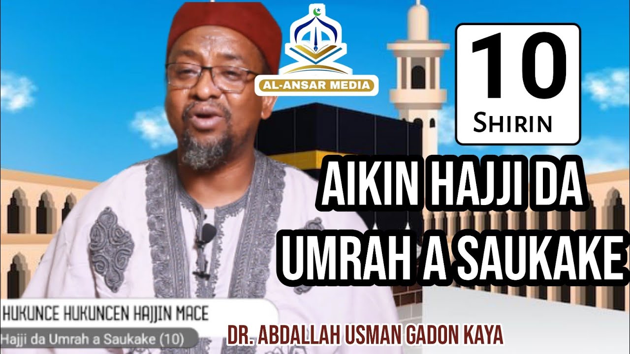 10 AIKIN HAJJI DA UMRAH A SAUKAKE || Hukunce Hukuncen Hajjin Mace Dr. Abdallah Usman Gadon Kaya