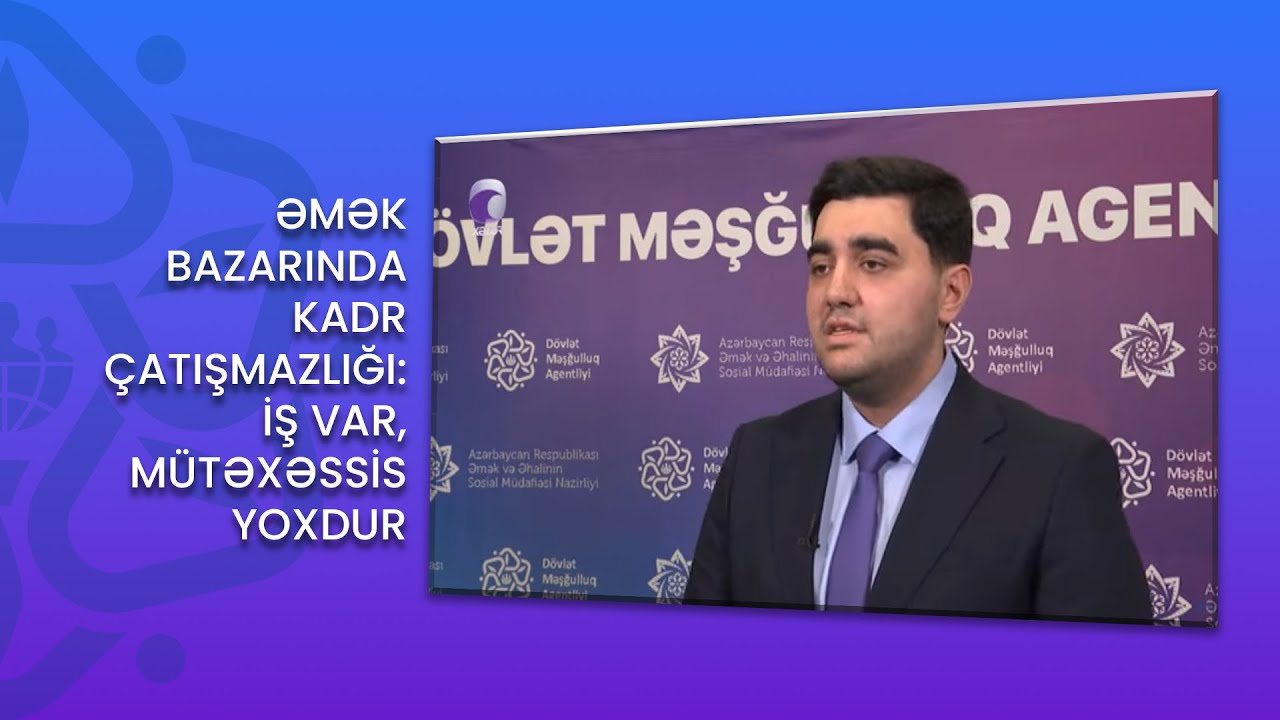 #Xəbər: Əmək bazarında kadr çatışmazlığı: iş var, mütəxəssis yoxdur