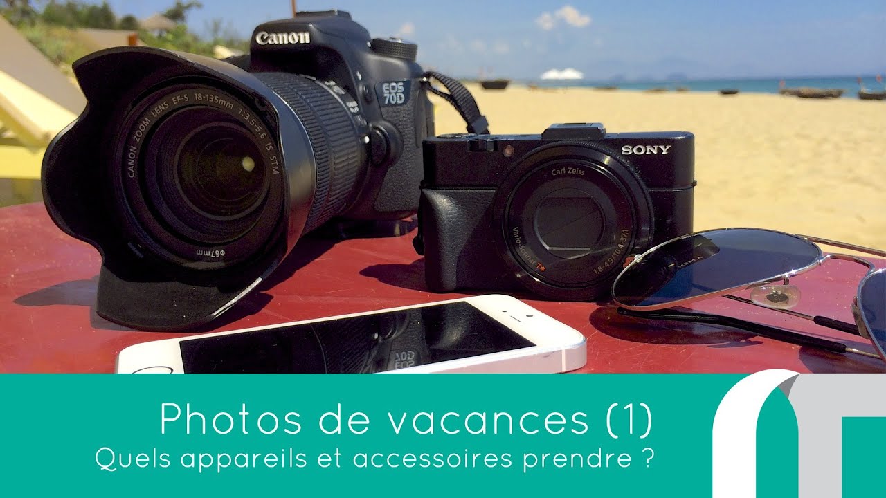 Photos de Vacances Ep1 : Quel matériel prendre ?