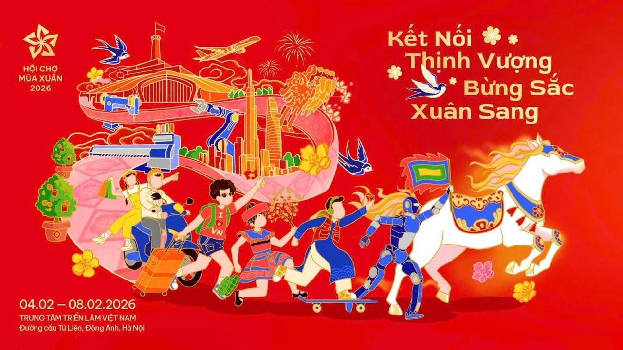 Hội chợ mùa xuân 2026: Kết nối thịnh vượng - Bừng sắc xuân sang