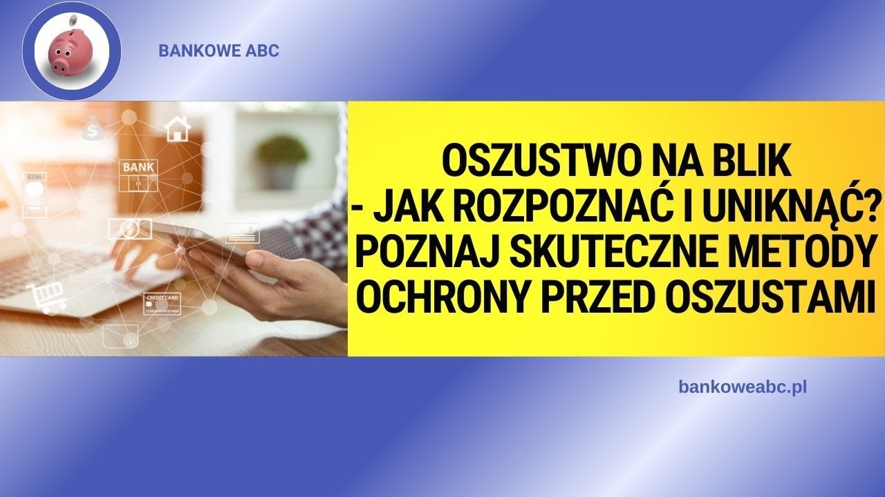Oszustwo na BLIK &nbsp;- jak rozpoznać i uniknąć? Poznaj skuteczne metody ochrony przed oszustami
