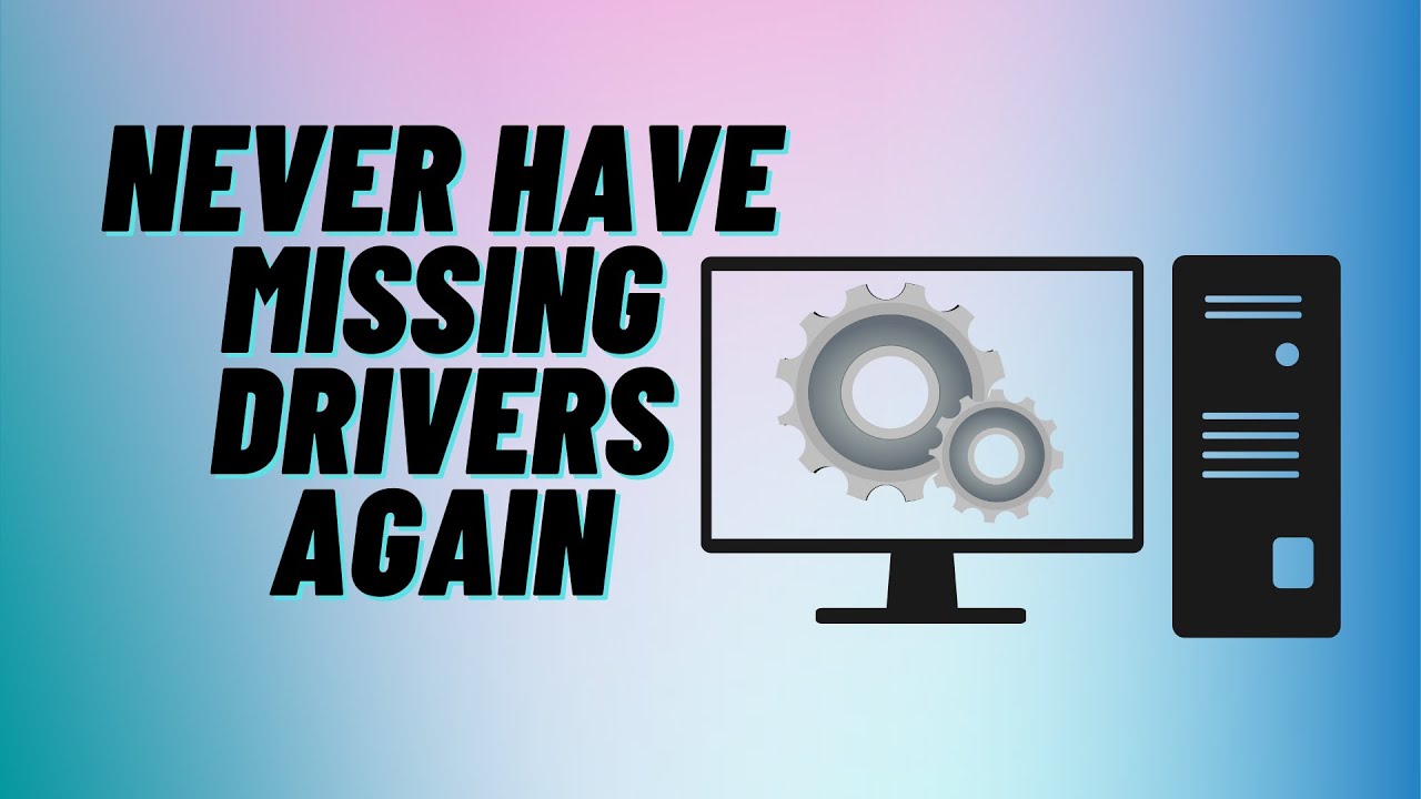 Never Have Missing Drivers Again