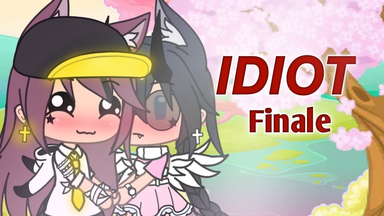 IDIOT || GLMM || lesbian || Finale♡︎