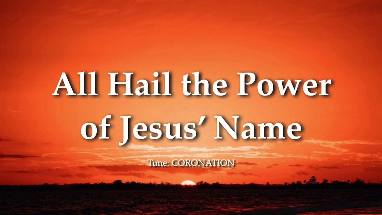 All Hail The Power Of Jesus' Name (Tune: CORONATION)