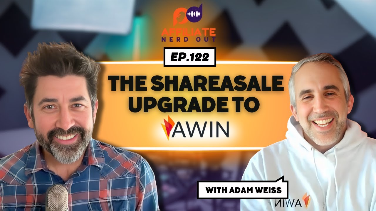 The ShareASale Upgrade to AWIN with Adam Weiss