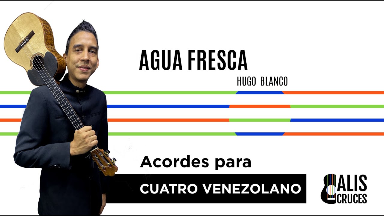 AGUA FRESCA. Acordes para Cuatro Venezolano. Prof Alis Cruces