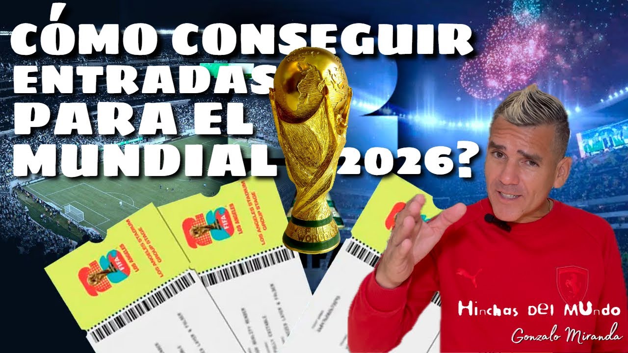 Cómo conseguir entradas para el Mundial 2026? - Todo lo que debes saber