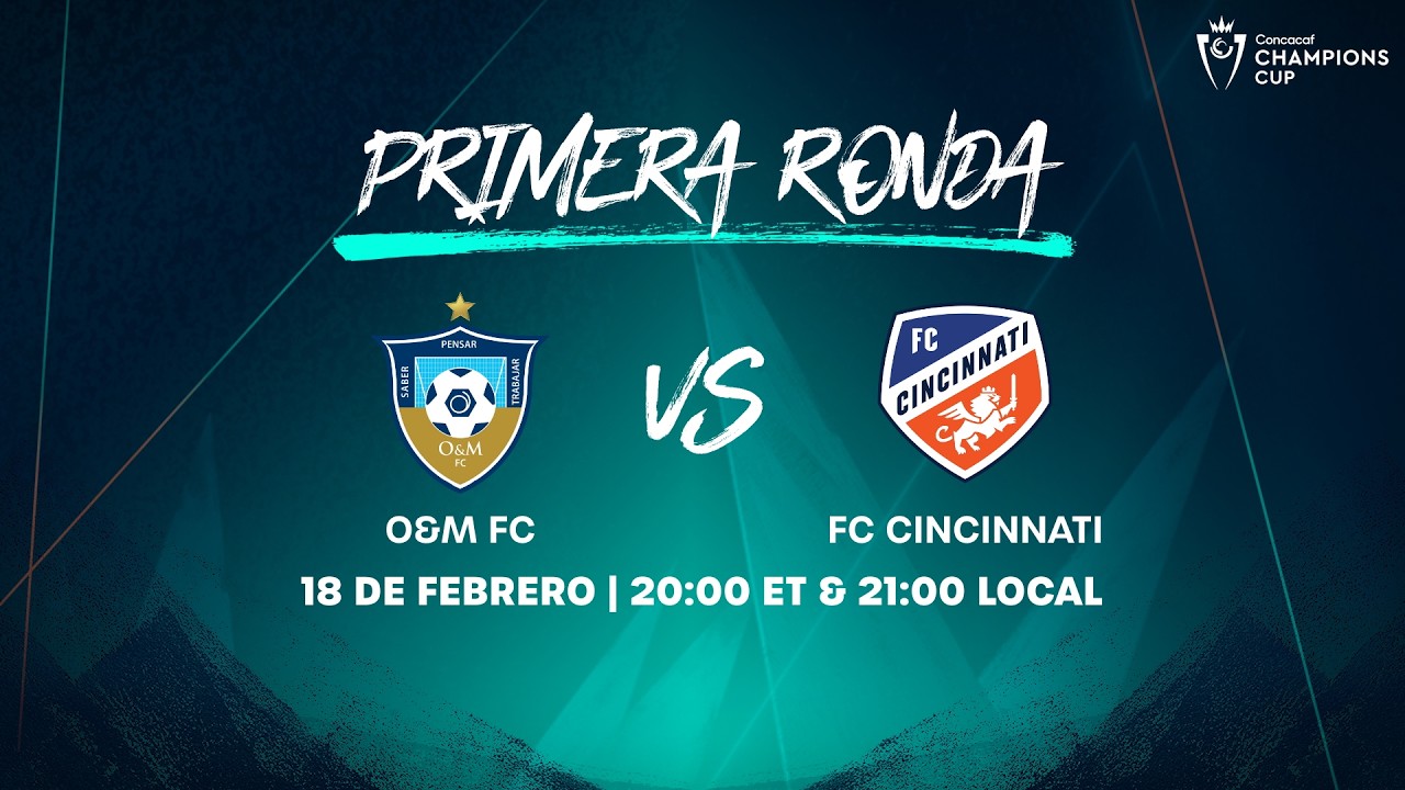 O&M FC vs FC Cincinnati | 2026 Concacaf Champions Cup
