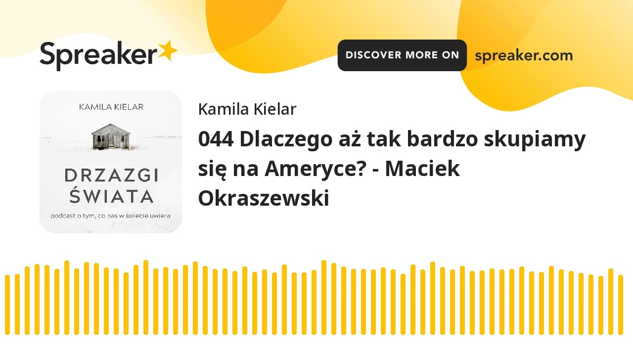044 Dlaczego aż tak bardzo skupiamy się na Ameryce? - Maciek Okraszewski