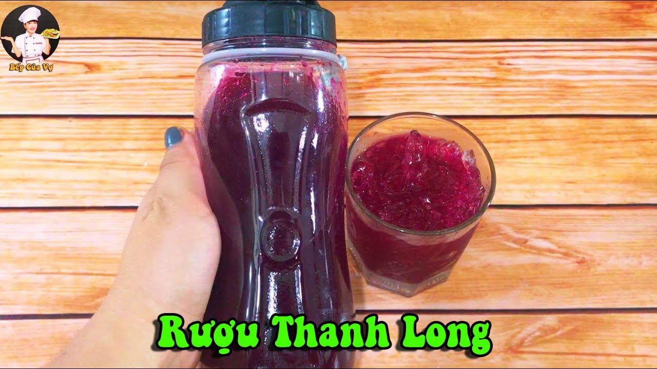 RƯỢU THANH LONG | Cách chế biến nước thanh long tuyệt hảo | Bếp Của Vợ