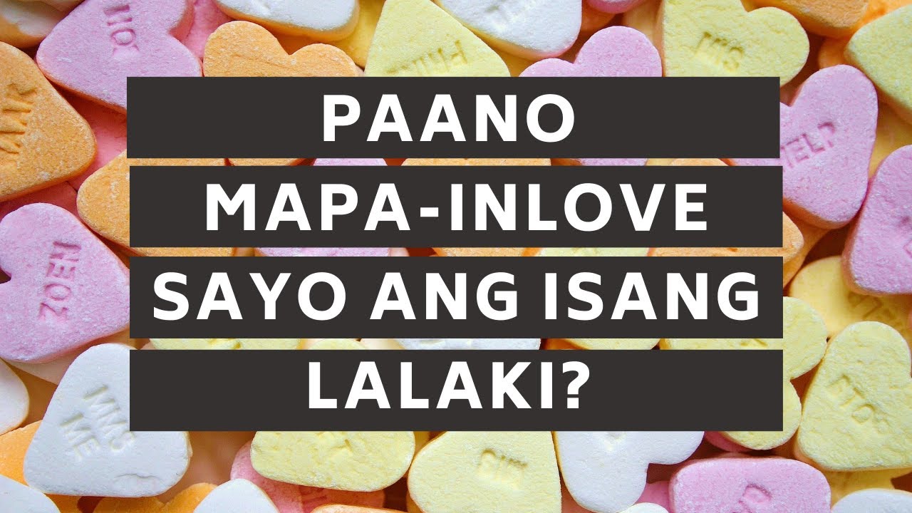 Paano mapa-inlove sayo ang isang lalaki?