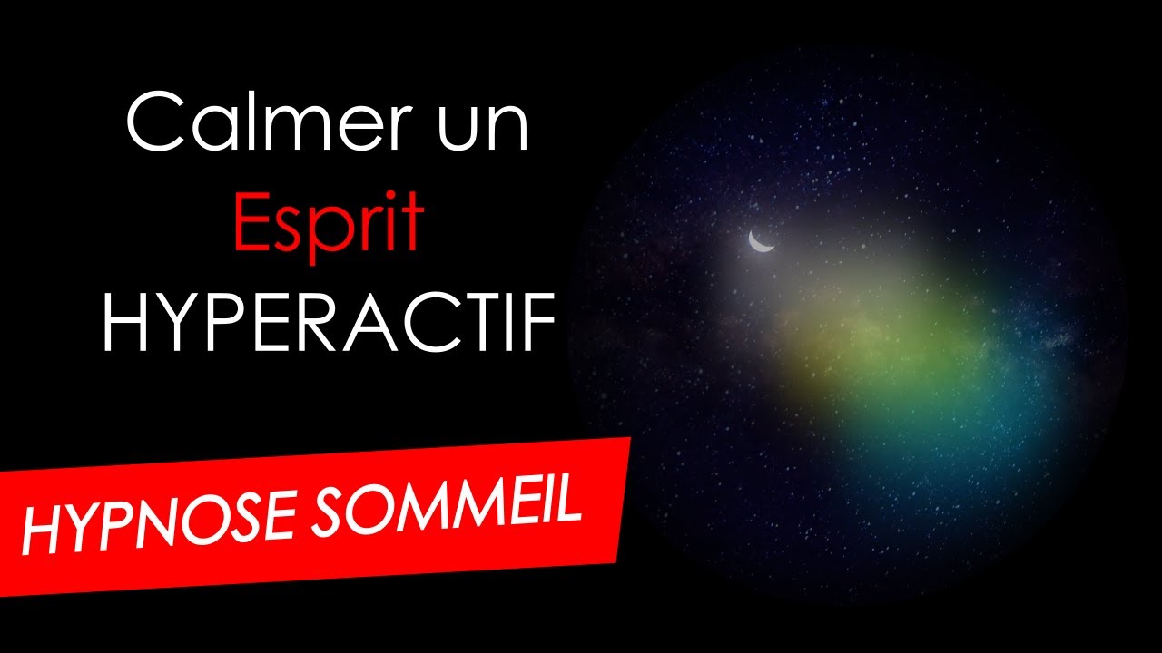 Hypnose Sommeil pour DORMIR PROFONDÉMENT : calmer et apaiser un Esprit Hyperactif