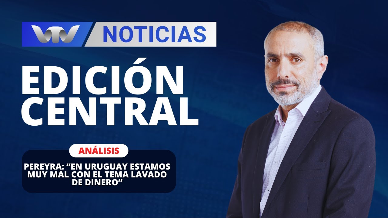 Edición Central 3/06 | Gabriel Pereyra: “En Uruguay estamos muy mal con el tema lavado de dinero”