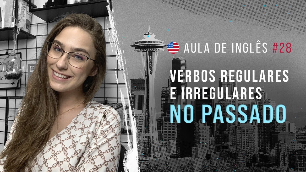 Aula de Inglês #28: Falando sobre verbos regulares e irregulares no passado