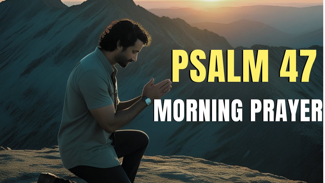 Psalm 47: Lord, Calm My Heart and Quiet My Fears , When Life Feels Loud | Psalm 47 Morning Prayer