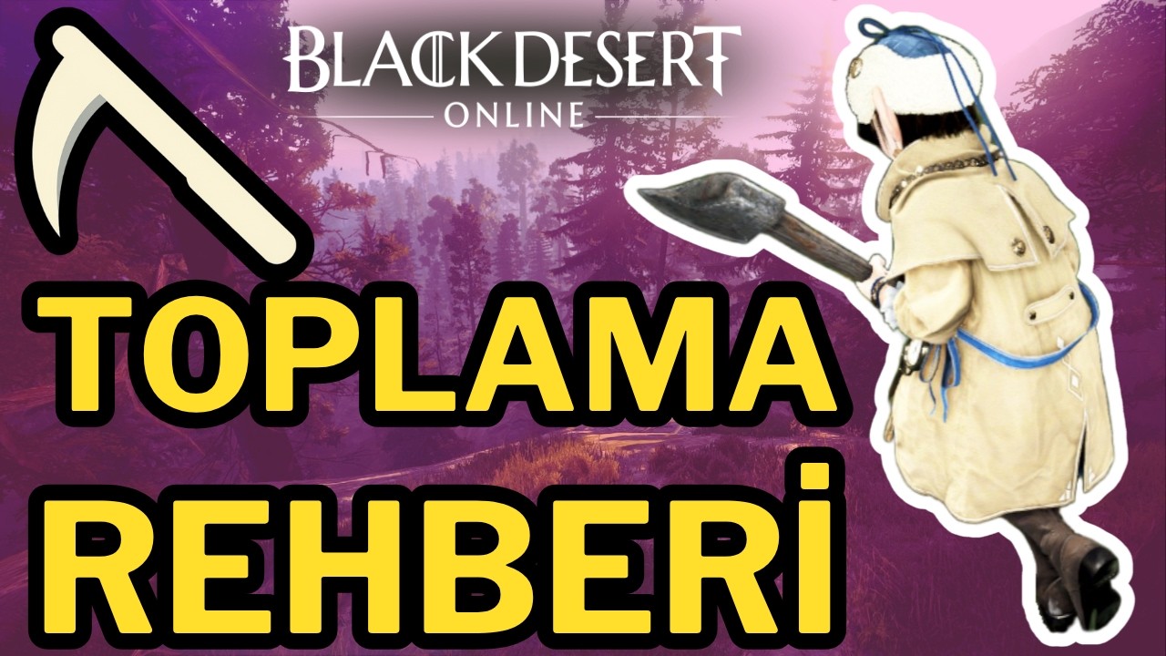 BDO Toplama Rehberi - Black Desert Life Skill Serisi | Bölüm 1: Toplama 