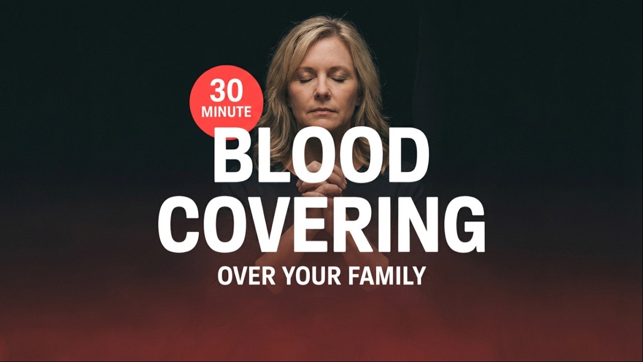 30 MINUTE WARFARE PRAYER FOR FAMILY PROTECTION | Covering Your Household with the Blood of Jesus