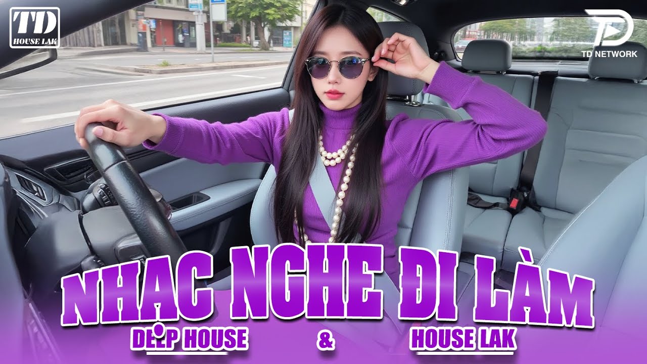 NHẠC NGHE ĐI LÀM - DEEP HOUSE & HOUSE LAK 2025 CỰC SANG XỊN MỊN - SET NHẠC CỔ REMIX VIET DEEP 8X9X