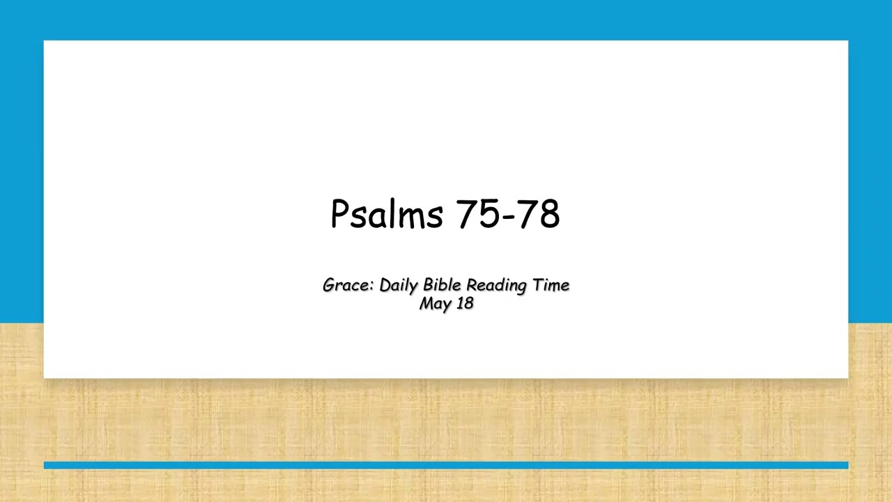 May 18 - Psalms 75-78
