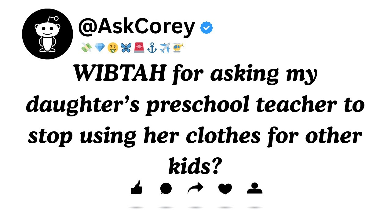 WIBTAH for asking my daughter&rsquo;s preschool teacher to stop using her clothes for other kids?