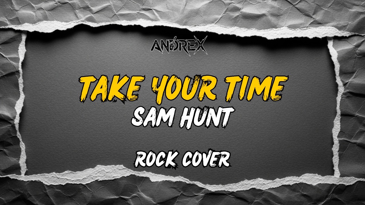 Take Your Time - Sam Hunt | Andrex (Rock Cover)