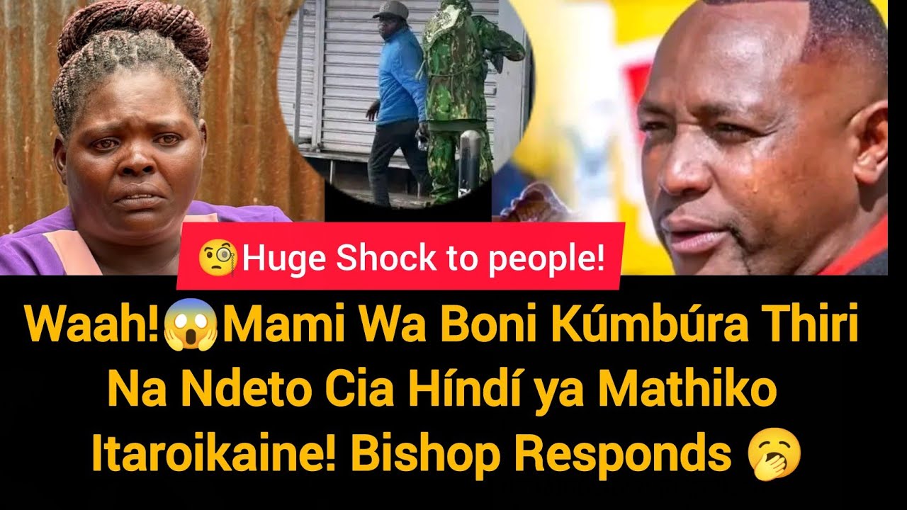 😱Weuh!😳Mami Wa Boniface Kúmbúra Thiri Cia Híndí Ya Mathiko ,Bishop Responds