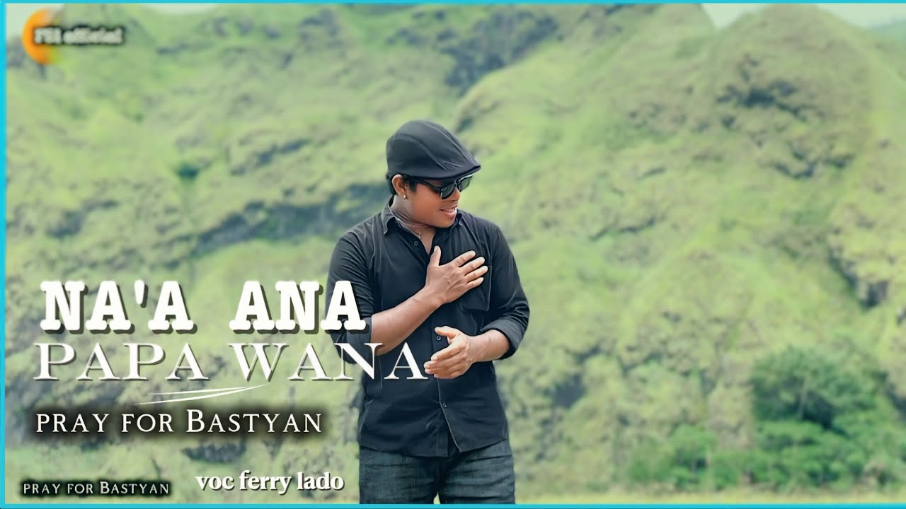 NA'A ANA PAPA WANA-pray for BASTYAN-FERRY LADO-video musik official