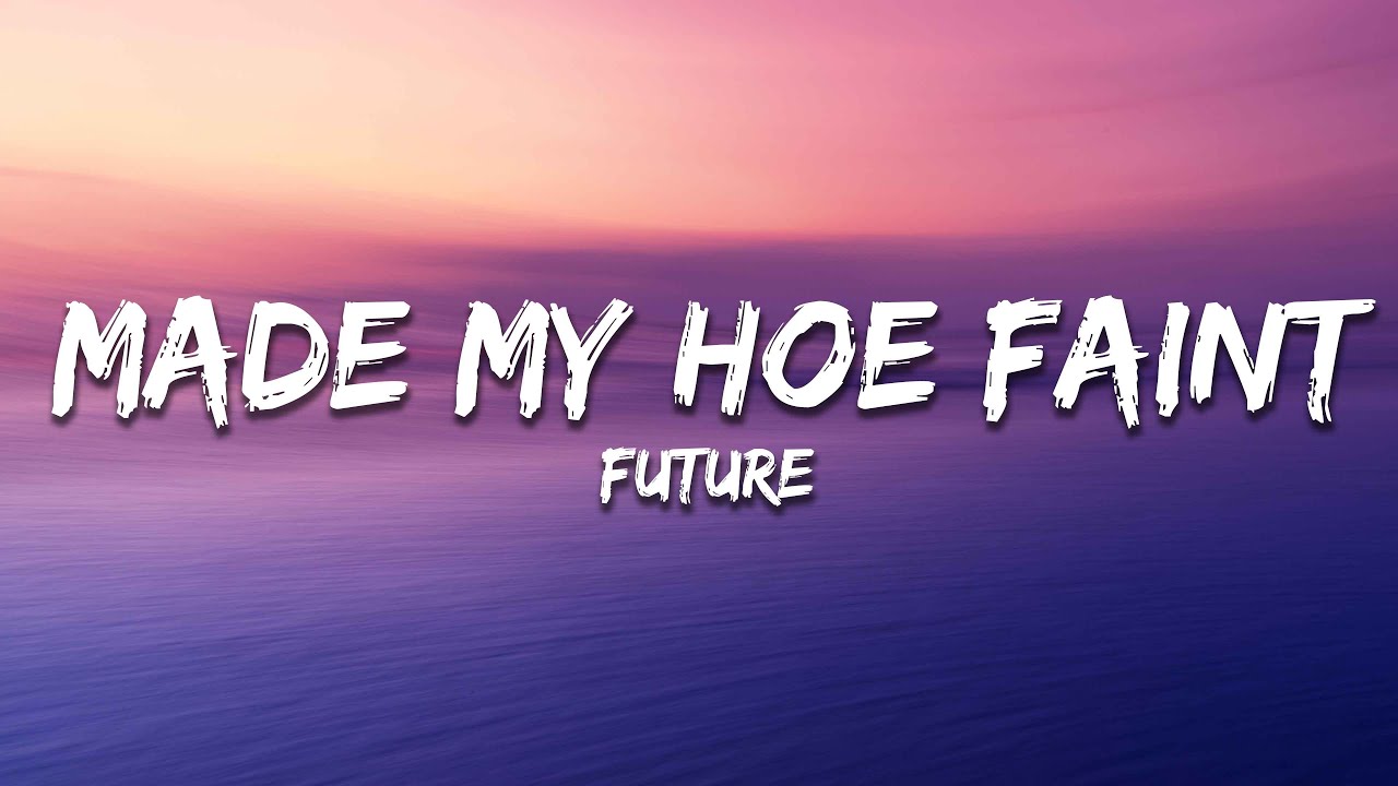 Future - MADE MY HOE FAINT (Lyrics)
