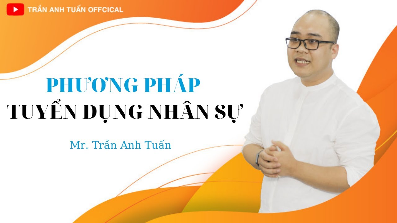 Tuyển dụng nhân sự | Các bước tuyển dụng nhân sự | Trần Anh Tuấn CEO Việt Nam