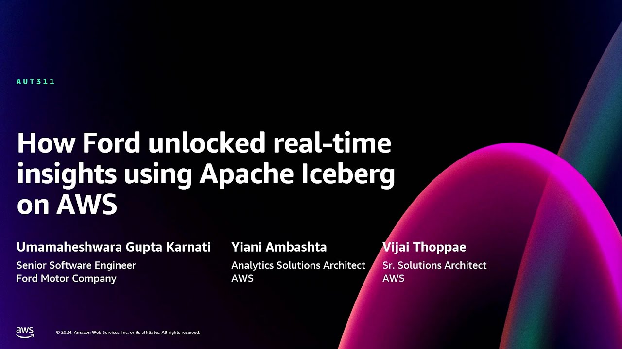 AWS re:Invent 2024 - How Ford unlocked real-time insights using Apache Iceberg on AWS (AUT311)