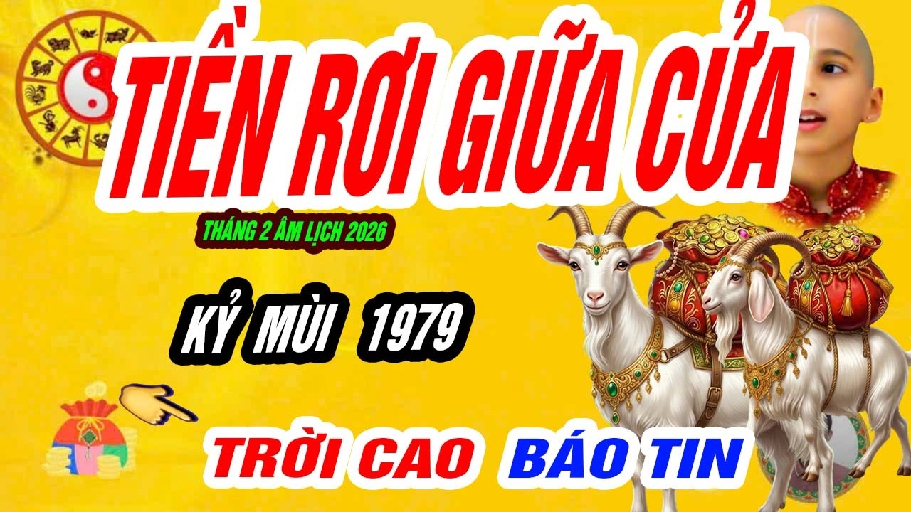 🐐 Phúc lộc hội tụ! KỶ MÙI 1979 tiền rơi giữa cửa đúng tháng 2 âm lịch 2026