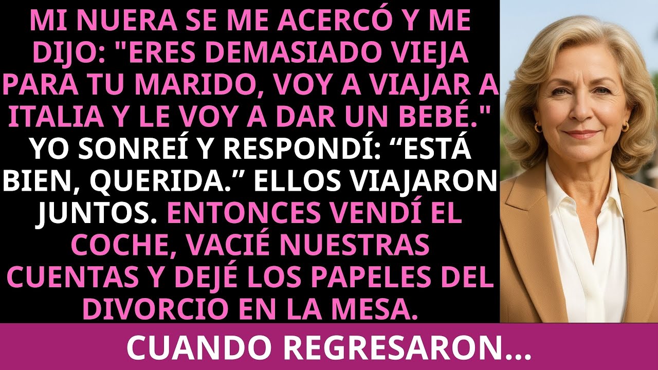 Mi nuera se me acercó y me dijo: “Eres demasiado vieja para tu marido, voy a viajar a Italia y le...