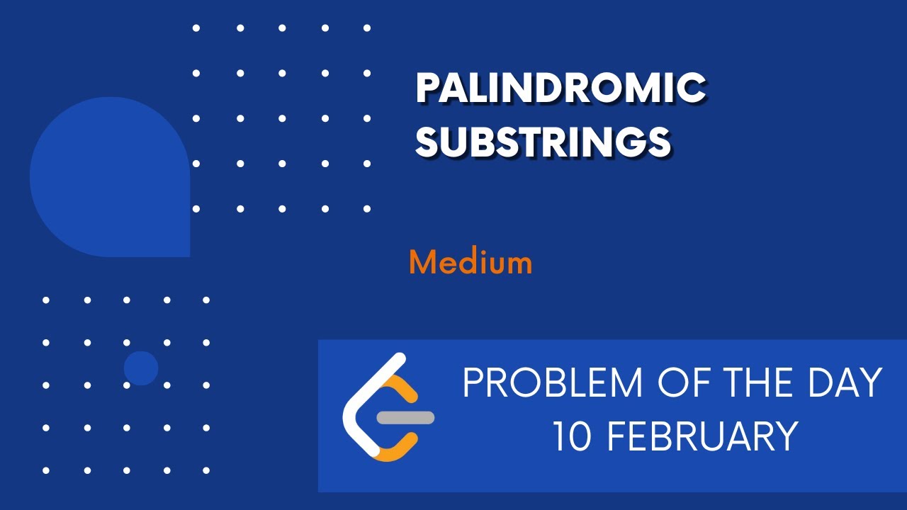 Palindromic Substrings | 10 Feb POTD | Leetcode Problem of the Day